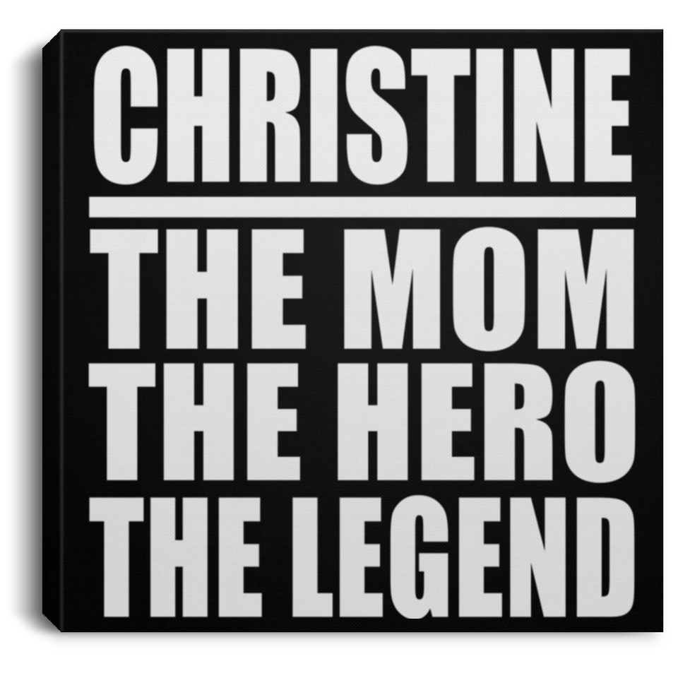Christine The Mom The Hero The Legend - Canvas Square
