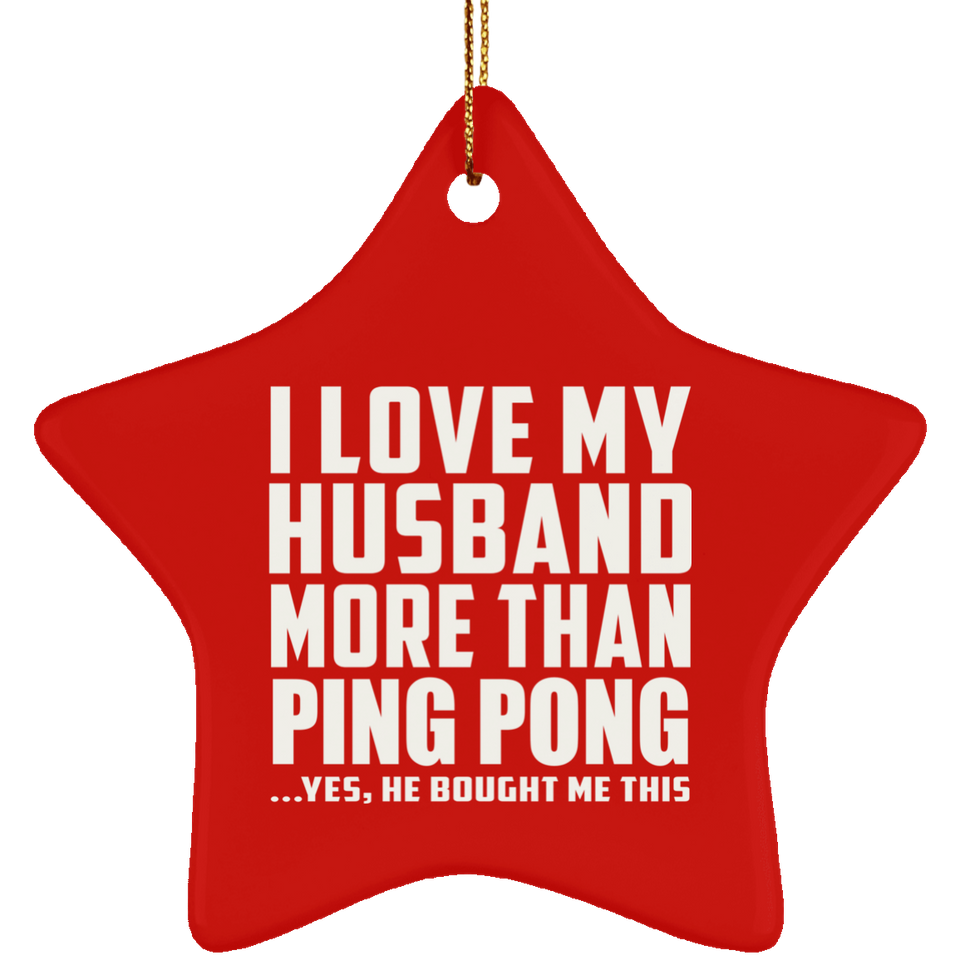 I Love My Husband More Than Ping Pong - Star Ornament