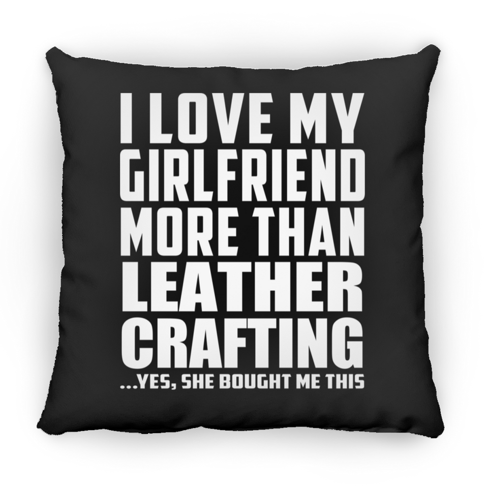 I Love My Girlfriend More Than Leather Crafting - Throw Pillow Black