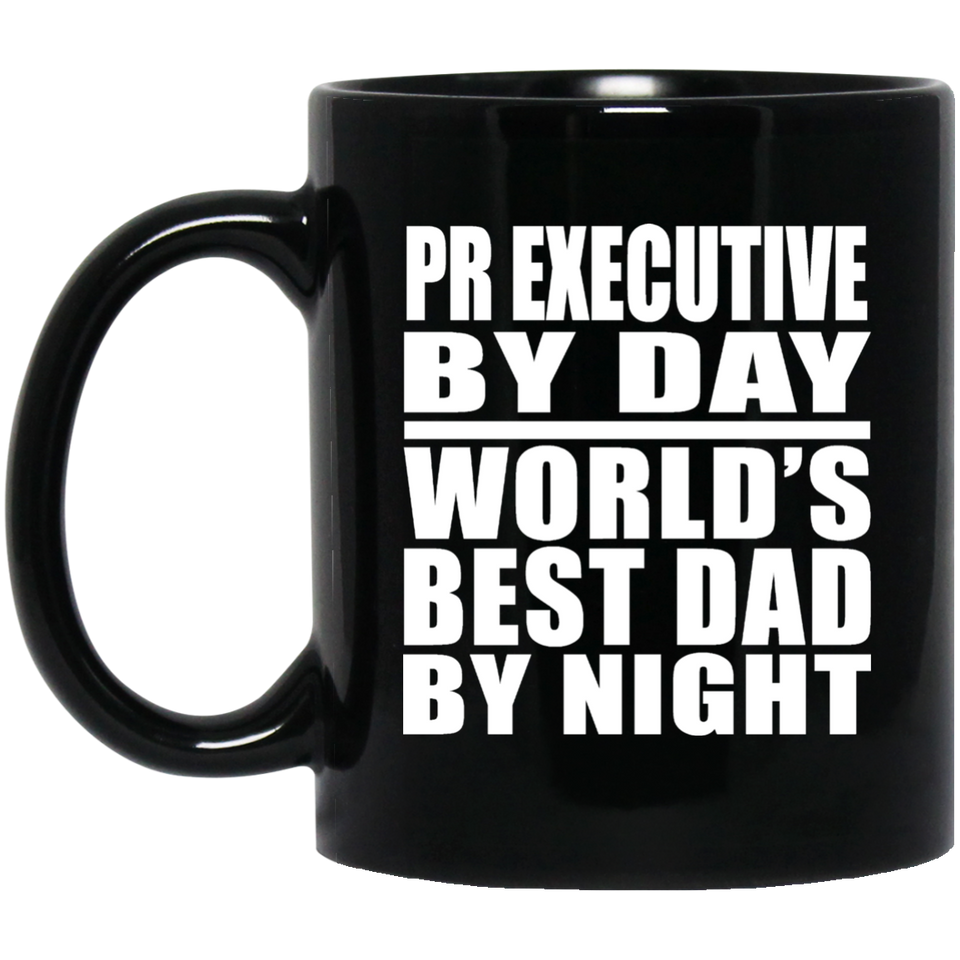 Pr Executive By Day World's Best Dad By Night - 11 Oz Coffee Mug Black