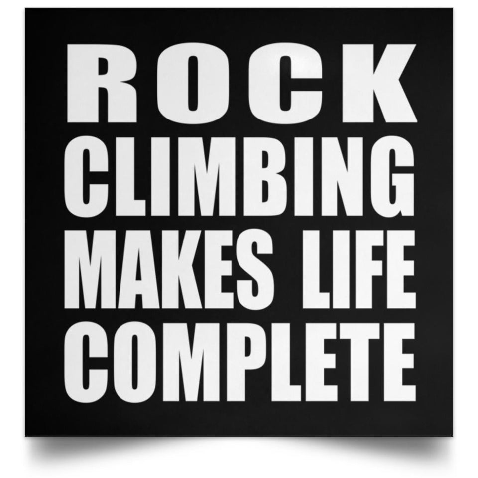 Rock Climbing Makes Life Complete - Poster Square