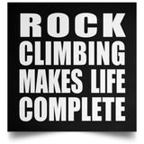 Rock Climbing Makes Life Complete - Poster Square