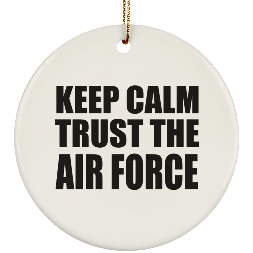 Keep Calm and Trust The Air Force - Circle Ornament