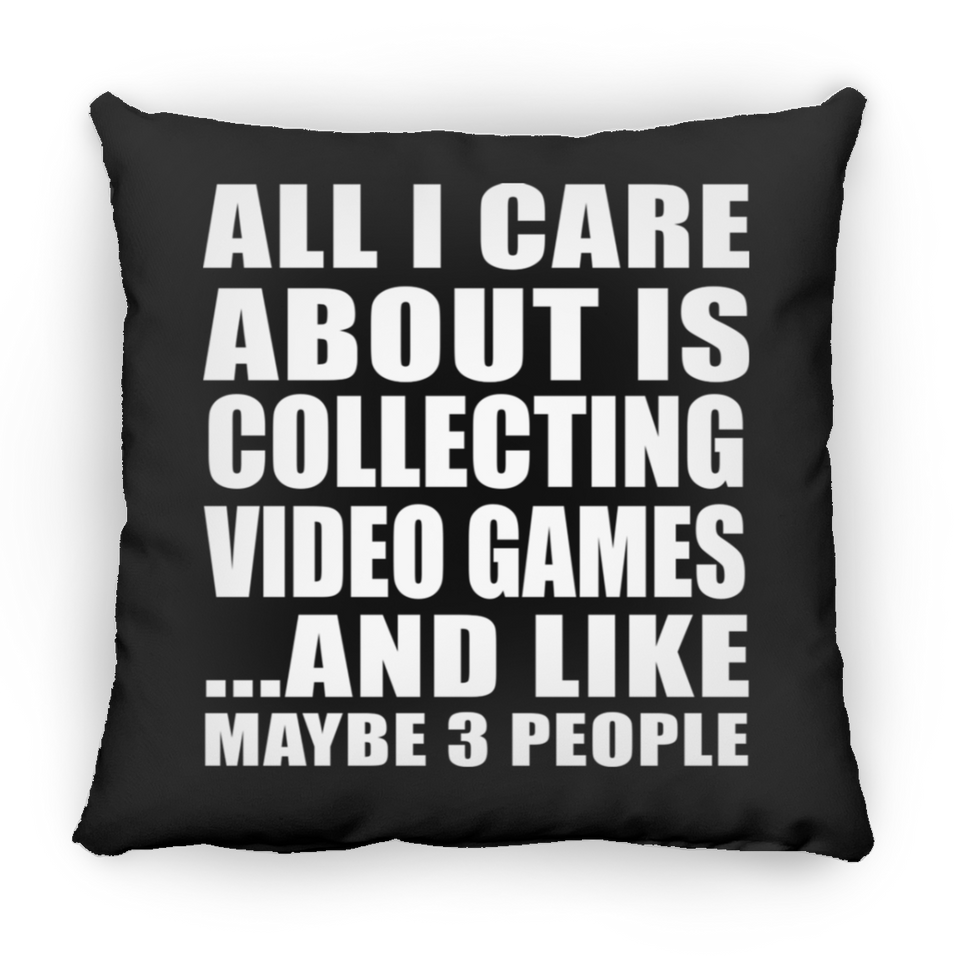 All I Care About Is Collecting Video Games - Throw Pillow Black