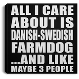 All I Care About Is Danish-Swedish Farmdog - Canvas Square