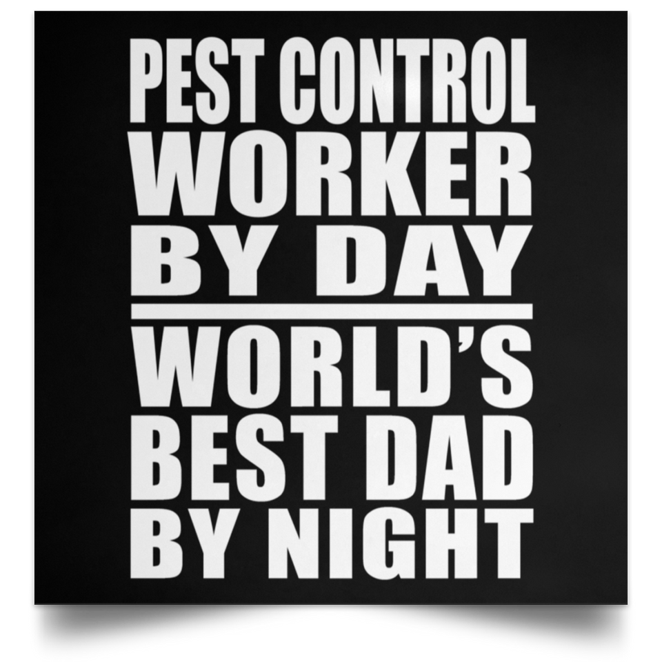 Pest Control Worker By Day World's Best Dad By Night - Poster Square