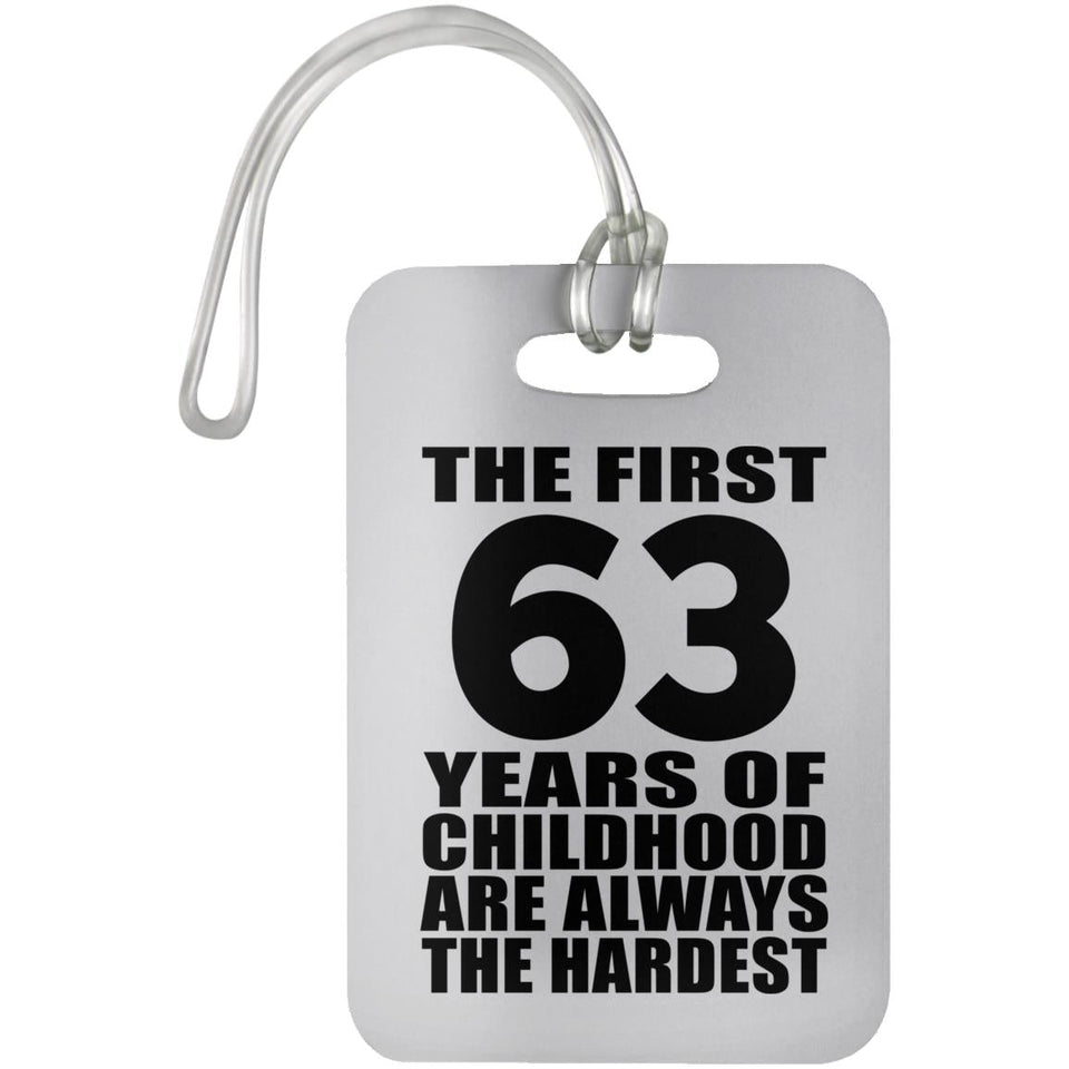 63rd Birthday First 63 Years of Childhood Are The Hardest - Luggage Bag Tag