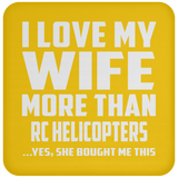 I Love My Wife More Than RC Helicopters - Drink Coaster