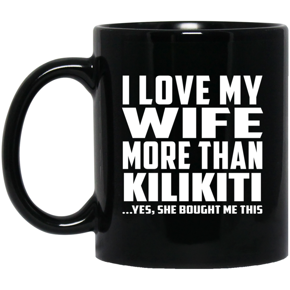 I Love My Wife More Than Kilikiti - 11 Oz Coffee Mug Black