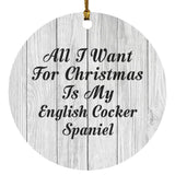 All I Want For Christmas Is My English Cocker Spaniel - Circle Ornament F