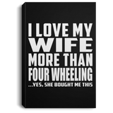 I Love My Wife More Than Four Wheeling - Canvas Portrait