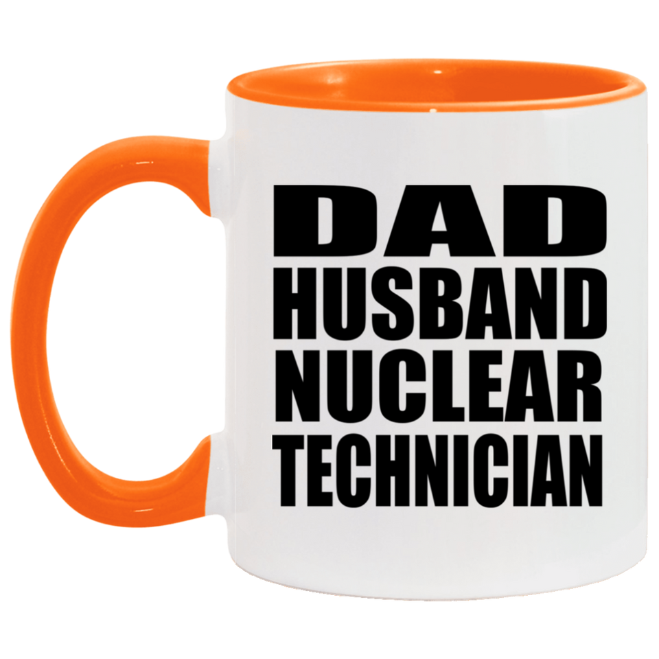 Dad Husband Nuclear Technician - 11oz Accent Mug Orange