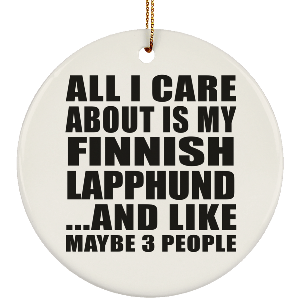 All I Care About Is My Finnish Lapphund - Circle Ornament