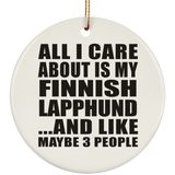 All I Care About Is My Finnish Lapphund - Circle Ornament