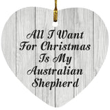 All I Want For Christmas Is My Australian Shepherd - Heart Ornament F