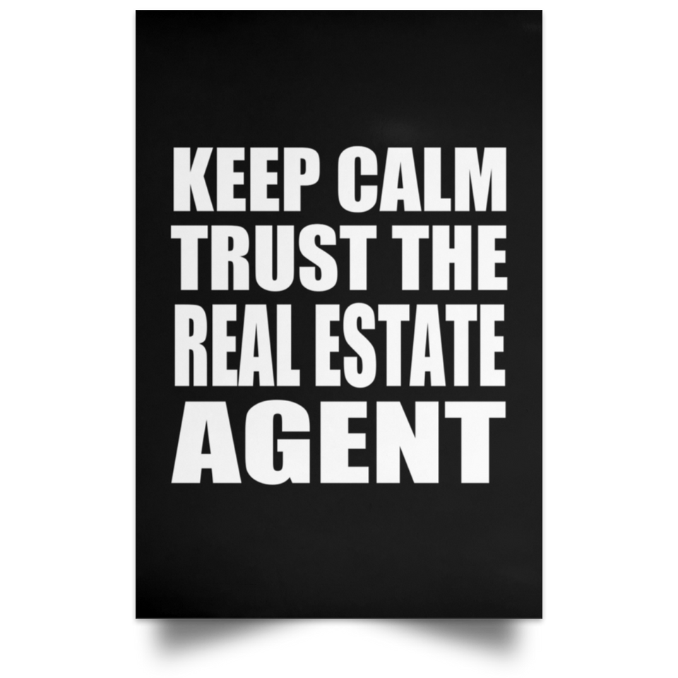Keep Calm and Trust The Real Estate Agent - Poster Portrait