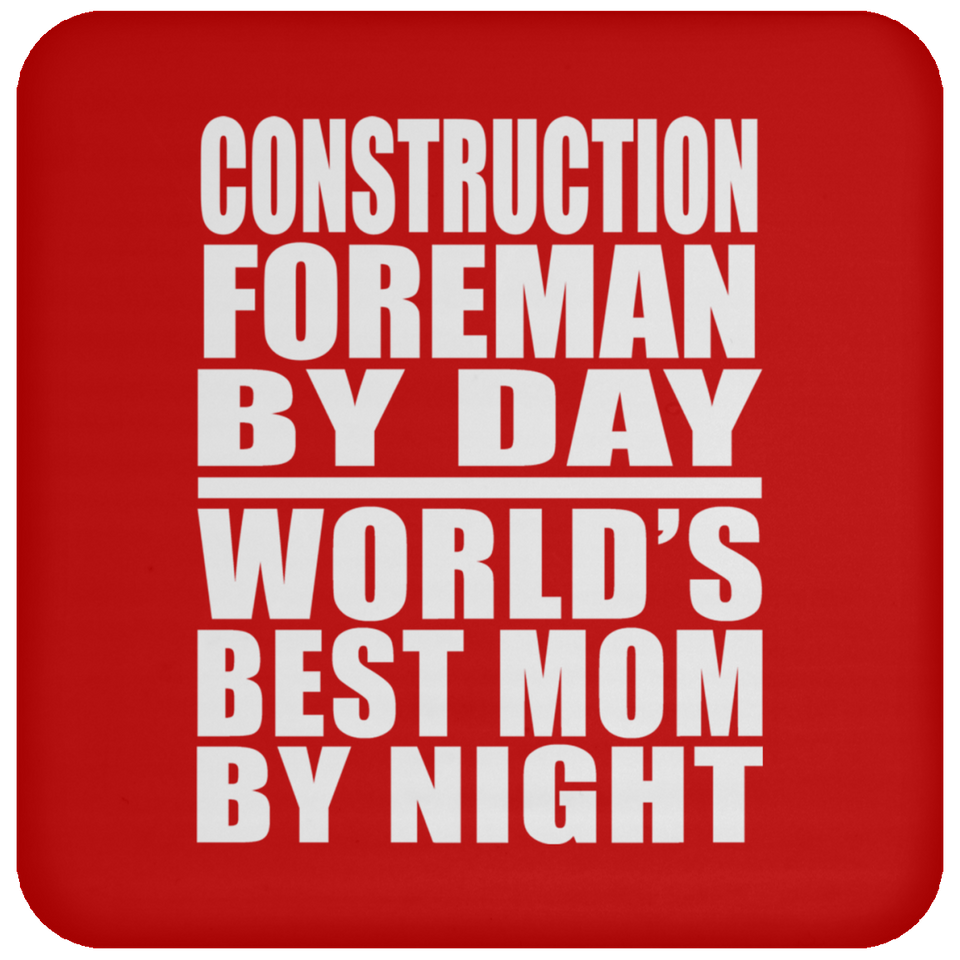 Construction Foreman By Day World's Best Mom By Night - Drink Coaster