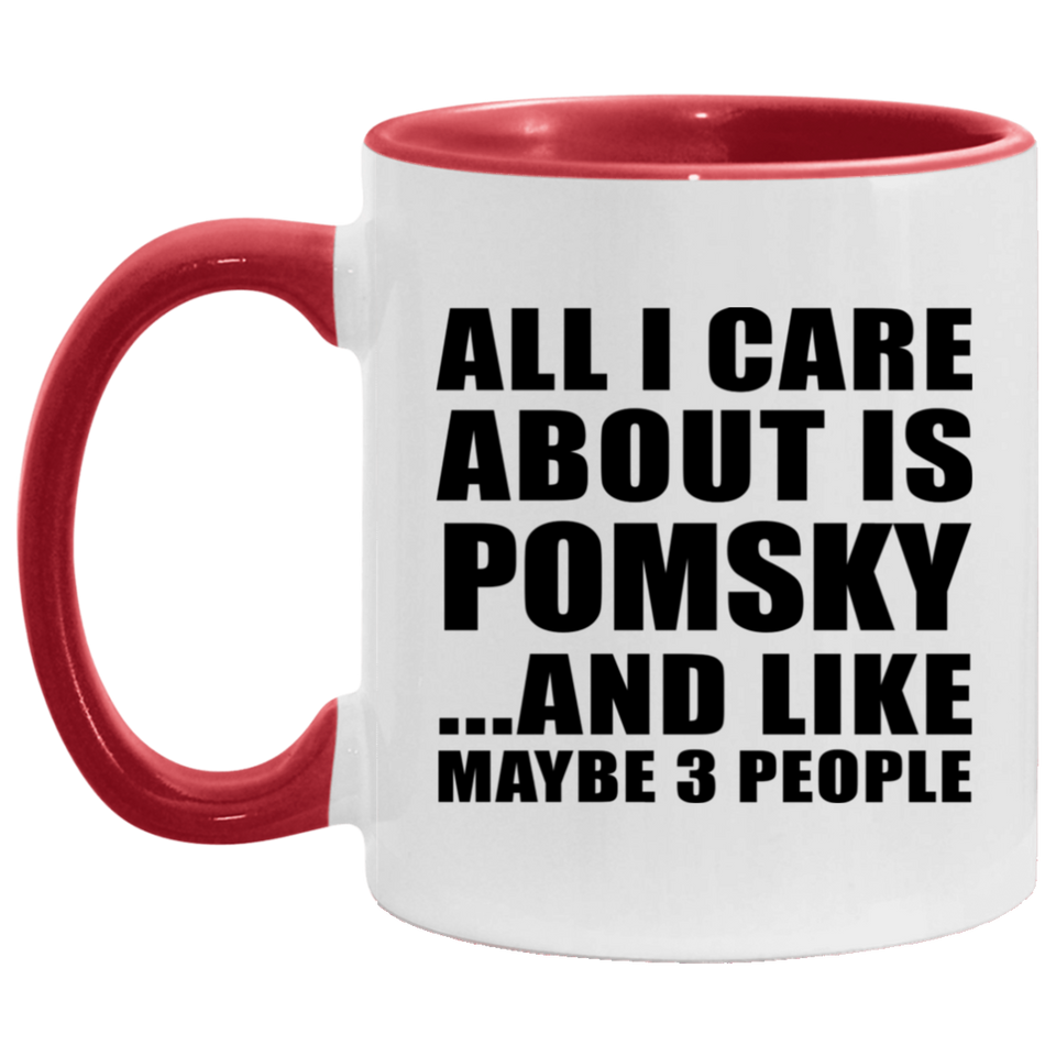 All I Care About Is Pomsky - 11oz Accent Mug Red