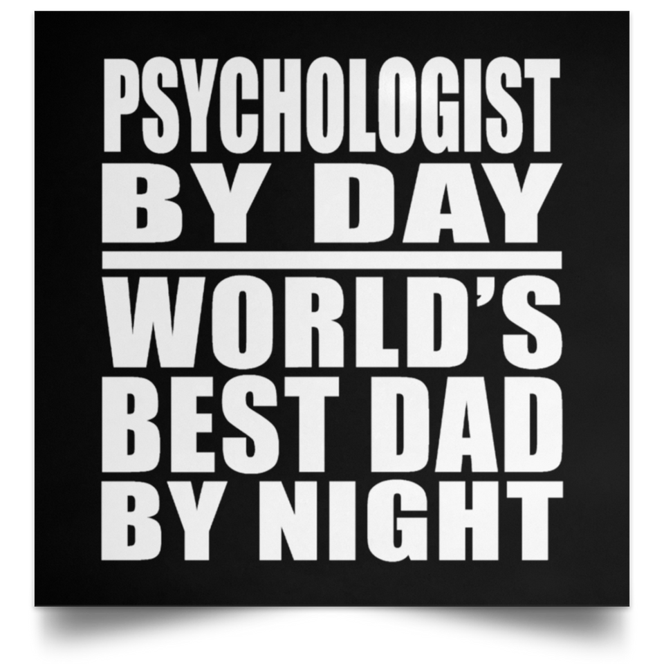 Psychologist By Day World's Best Dad By Night - Poster Square