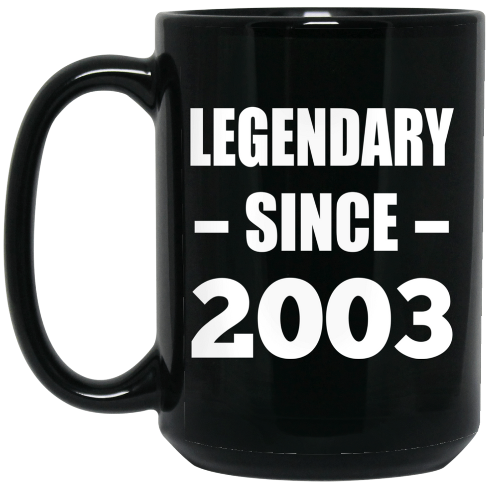 21st Birthday Legendary Since 2003 - 15oz Coffee Mug Black