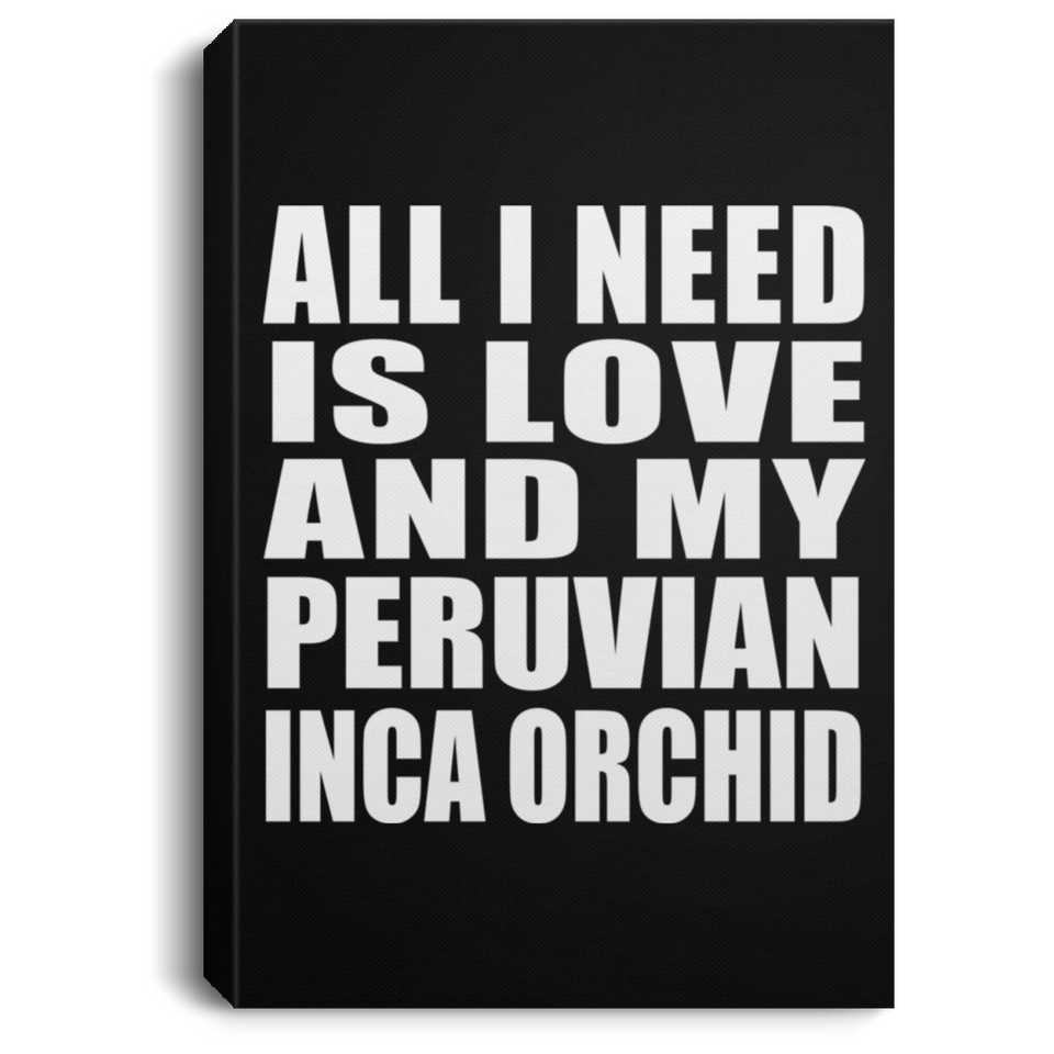 All I Need Is Love And My Peruvian Inca Orchid - Canvas Portrait