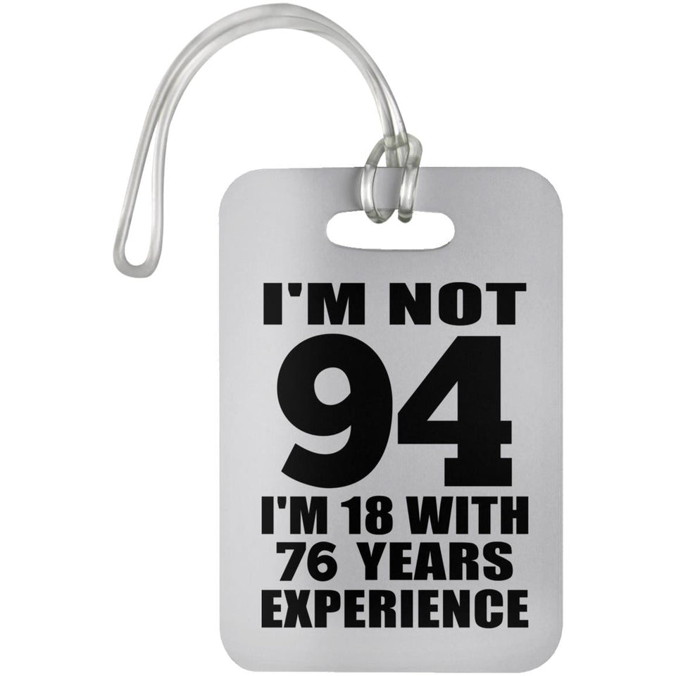 94th Birthday I'm Not 94 I'm 18 With 76 Years Experience - Luggage Bag Tag