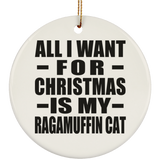 All I Want For Christmas Is My Ragamuffin Cat - Circle Ornament