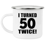 100th Birthday I Turned 50 Twice - 12oz Camping Mug