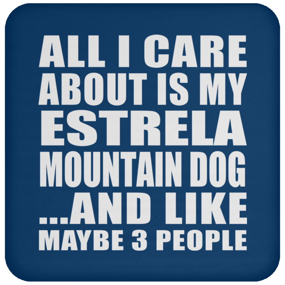 All I Care About Is My Estrela Mountain Dog - Drink Coaster