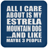 All I Care About Is My Estrela Mountain Dog - Drink Coaster