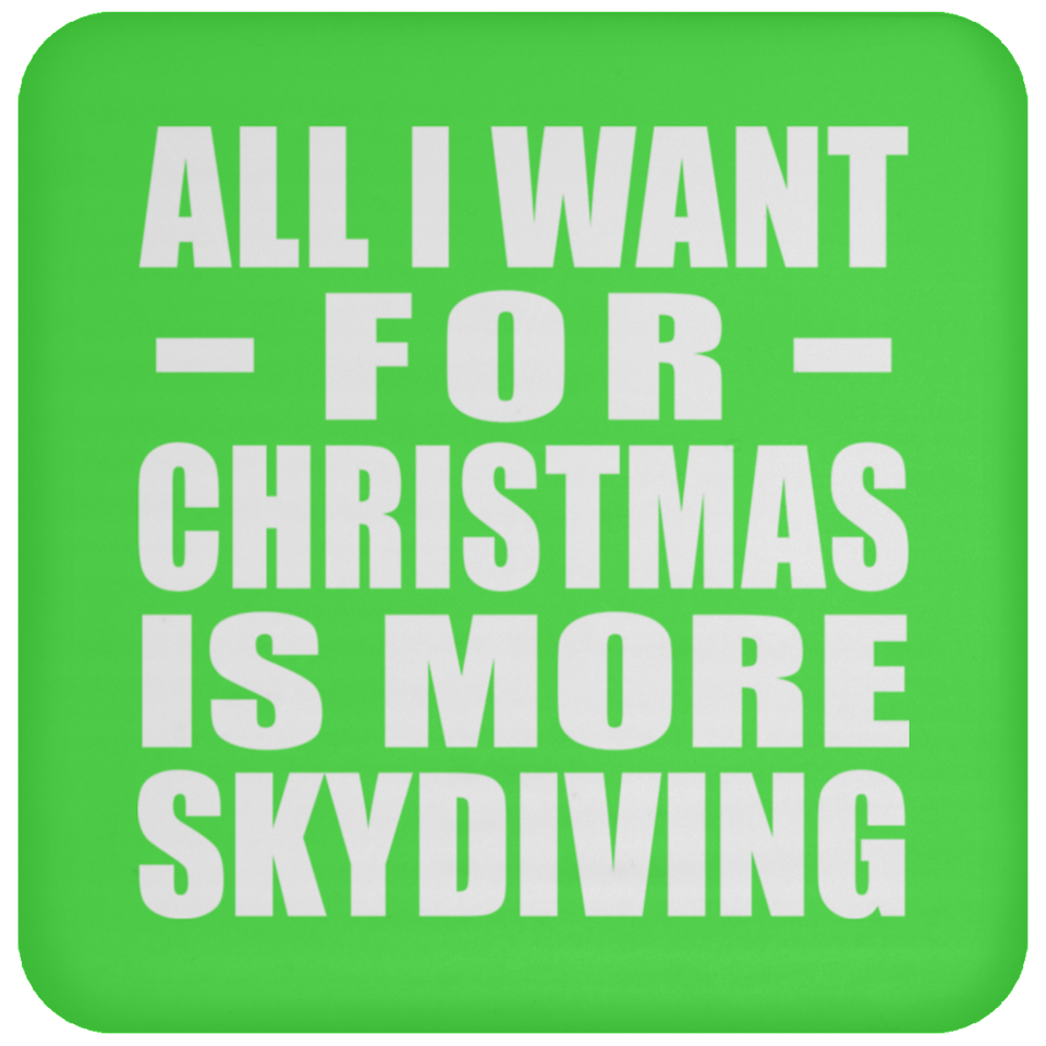 All I Want For Christmas Is More Skydiving - Coaster