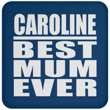 Caroline Best Mum Ever - Drink Coaster
