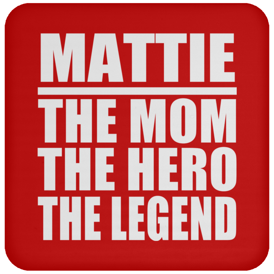 Mattie The Mom The Hero The Legend - Drink Coaster