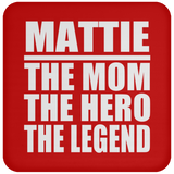 Mattie The Mom The Hero The Legend - Drink Coaster