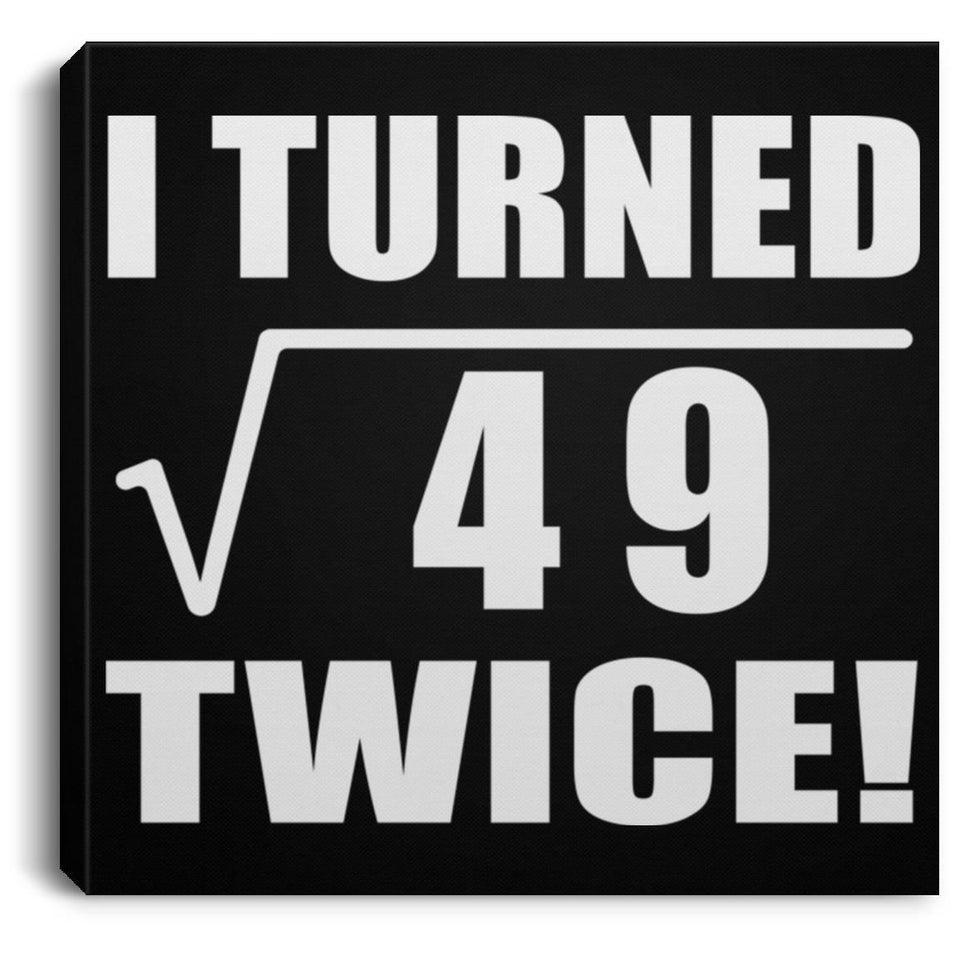 14th Birthday I Turned Square Root of 49 Twice - Canvas Square