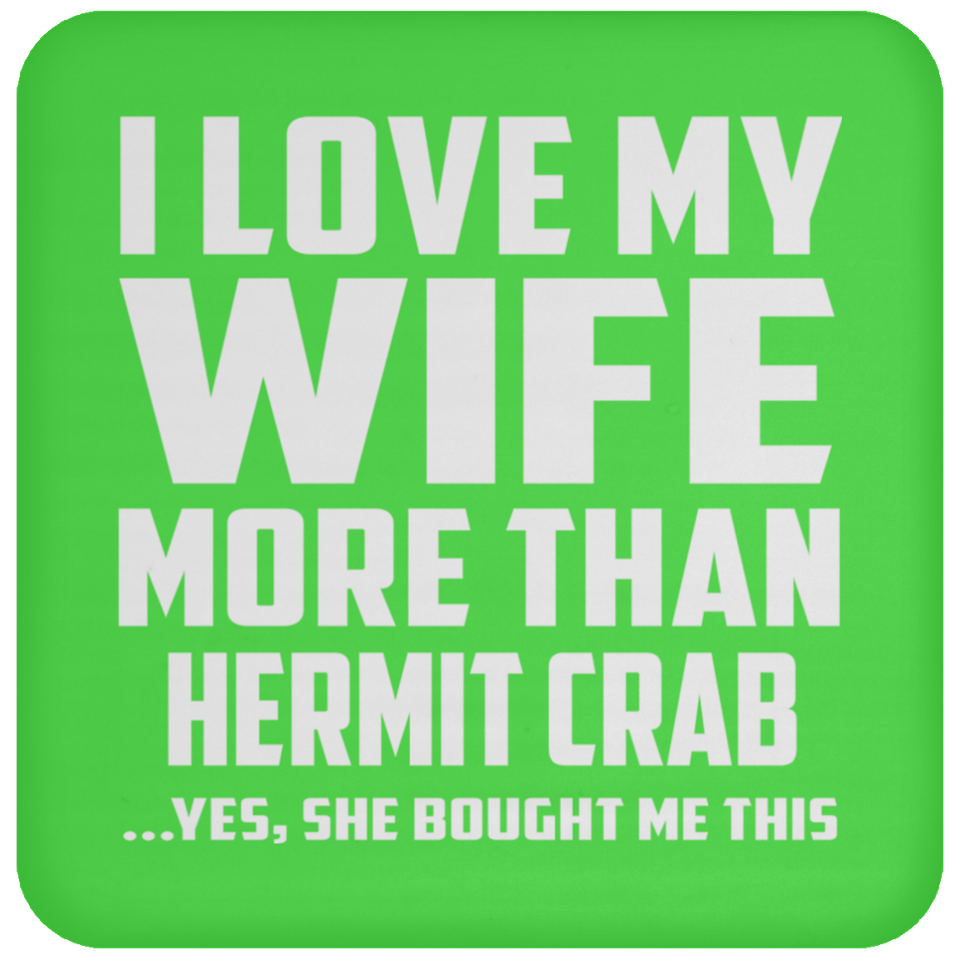 I Love My Wife More Than Hermit Crab - Drink Coaster