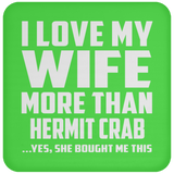 I Love My Wife More Than Hermit Crab - Drink Coaster