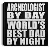 Archeologist By Day World's Best Dad By Night - Canvas Square