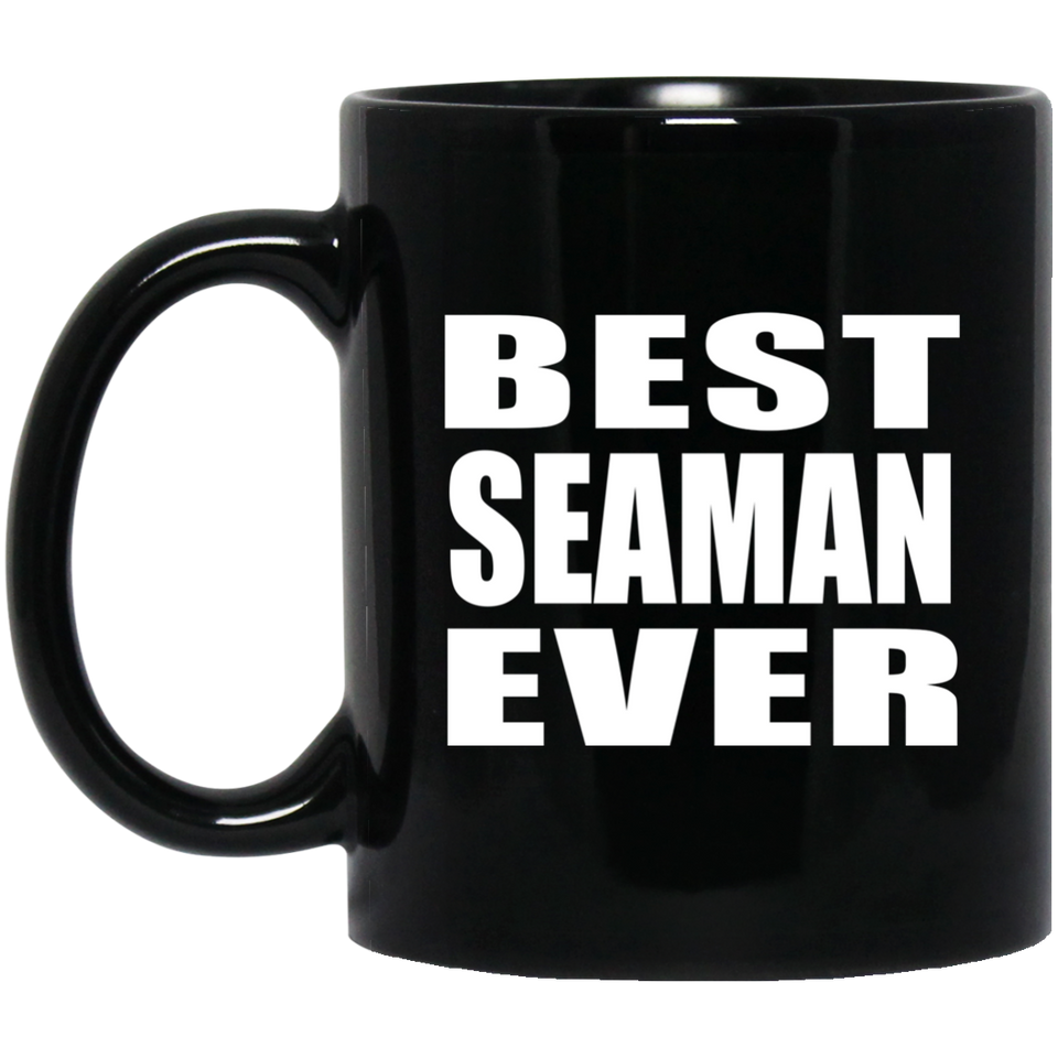 Best Seaman Ever - 11 Oz Coffee Mug Black