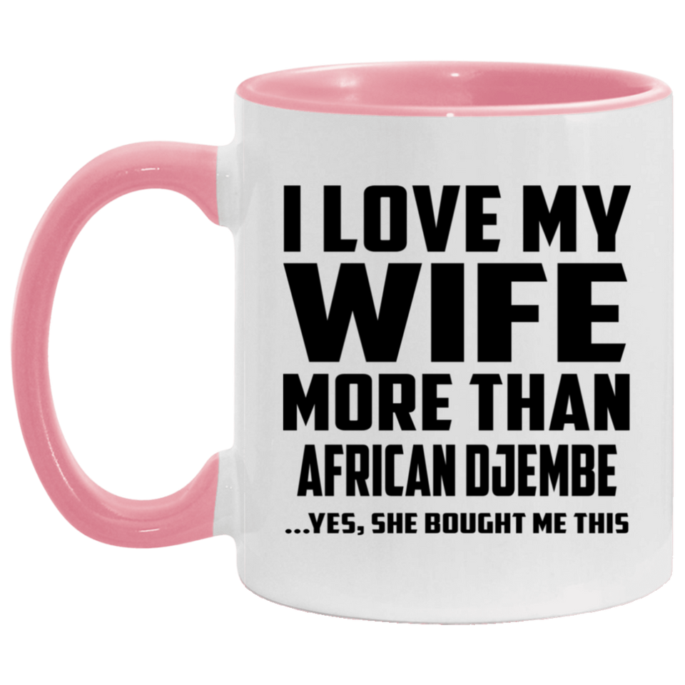 I Love My Wife More Than African Djembe - 11oz Accent Mug Pink