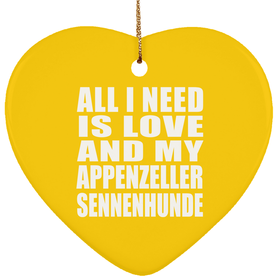 All I Need Is Love And My Appenzeller Sennenhunde - Heart Ornament