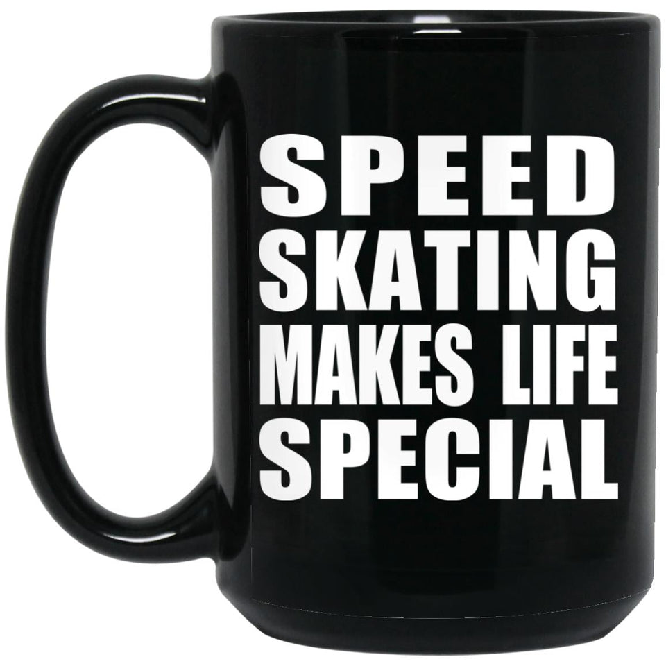 Speed Skating Makes Life Special - 15oz Coffee Mug Black