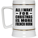 All I Want For Christmas Is More French Horn - Beer Stein
