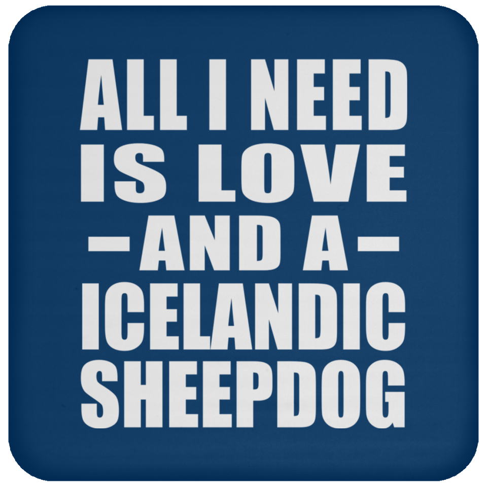 All I Need Is Love And A Icelandic Sheepdog - Drink Coaster
