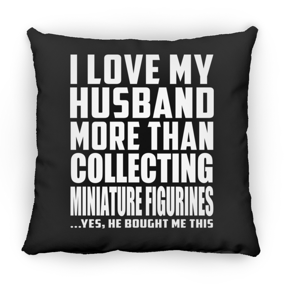 I Love My Husband More Than Collecting Miniature Figurines - Throw Pillow Black