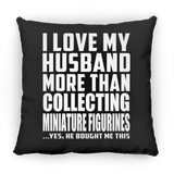 I Love My Husband More Than Collecting Miniature Figurines - Throw Pillow Black