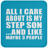 All I Care About Is My Step Son - Drink Coaster