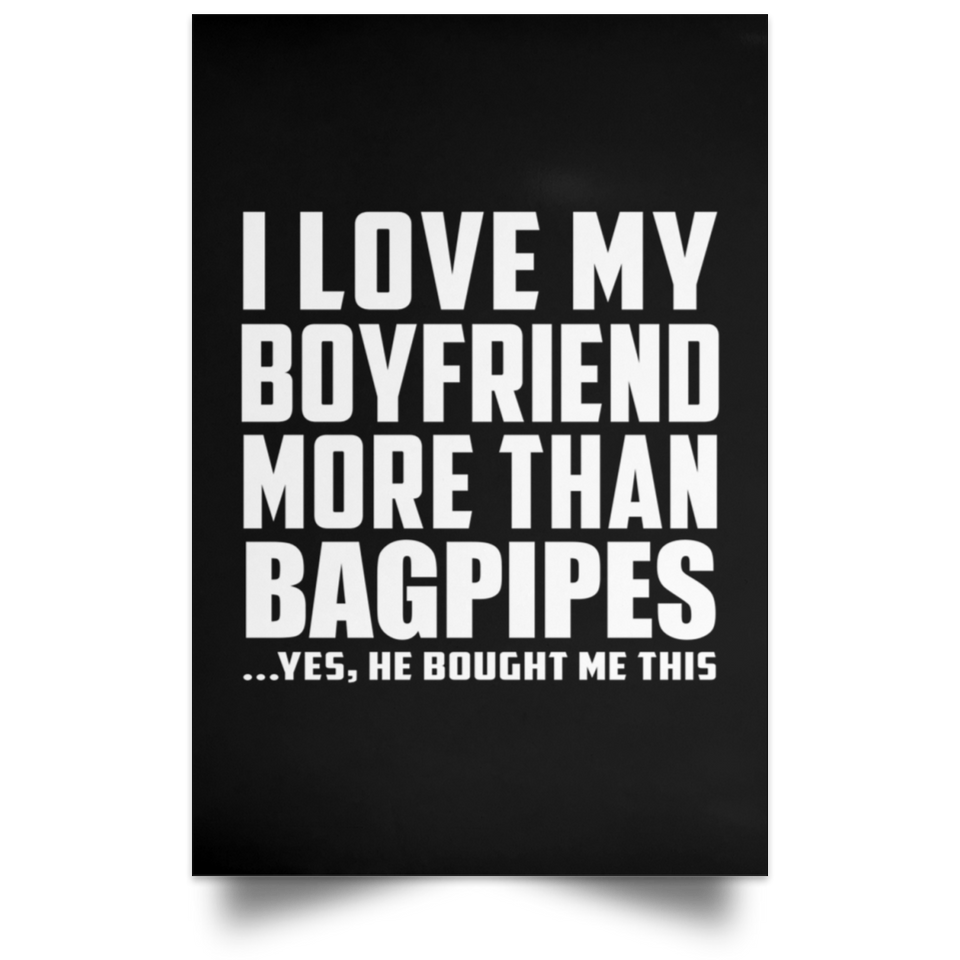 I Love My Boyfriend More Than Bagpipes - Poster Portrait