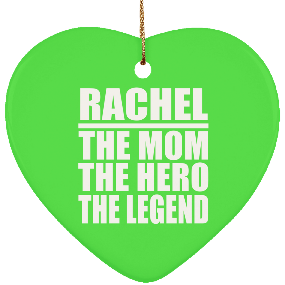 Rachel The Mom The Hero The Legend - Heart Ornament