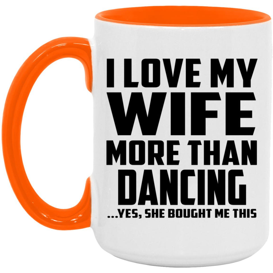 I Love My Wife More Than Dancing - 15oz Accent Mug Orange